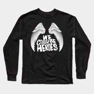 we can be heroes some day Long Sleeve T-Shirt